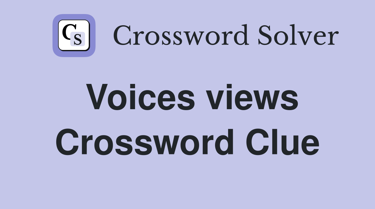 Voices views - Crossword Clue Answers - Crossword Solver
